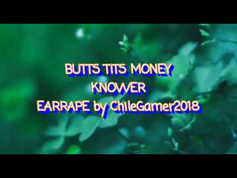 Butts T**s Money - KNOWER (earrape)