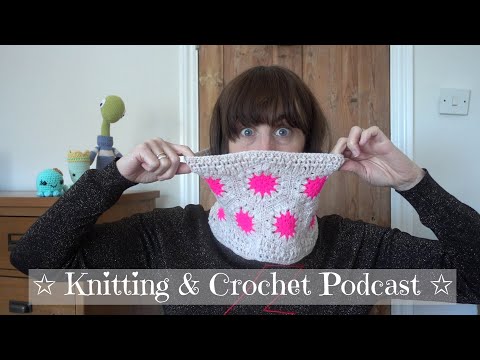 75 • Crochet & Knitting Podcast • A Lovely Long Chat About My Crochet & Knitting Projects :)