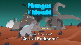 Phungus & Mowld, Ep. 2 “Astral Endeavor” - Trailer 2