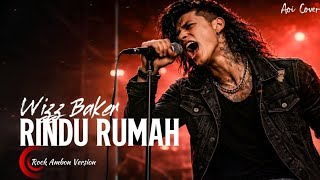 Download lagu Rindu Rumah - Wizz Baker (Versi Rock)│Lagu Ambon Rindu Keluarga by Aoi Cover  mp3
