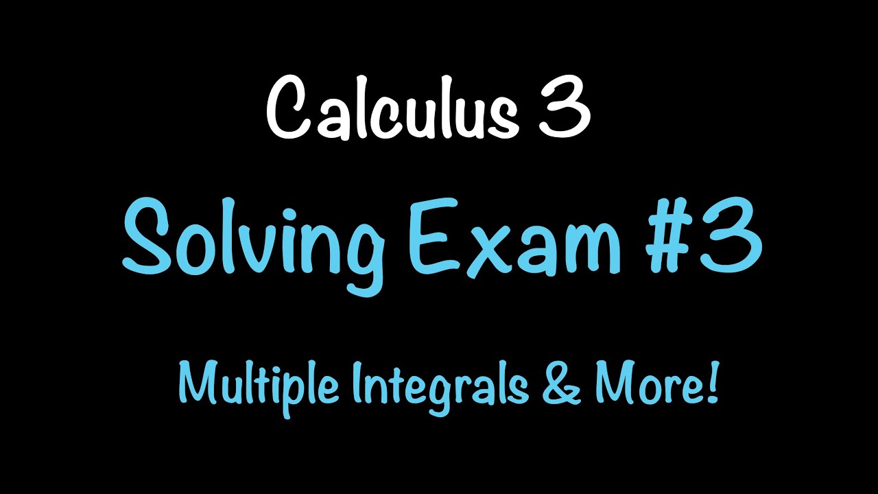 Calculus 3: Solving Exam 3 Summer '24 | Multiple Integrals & More! Math with Professor V