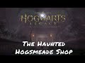 Hogwarts Legacy — The Haunted Hogsmeade Shop