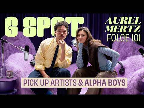 Pick Up Artists & Alpha Boys mit Comedian Aurel Mertz #101 G Spot mit Stefanie Giesinger
