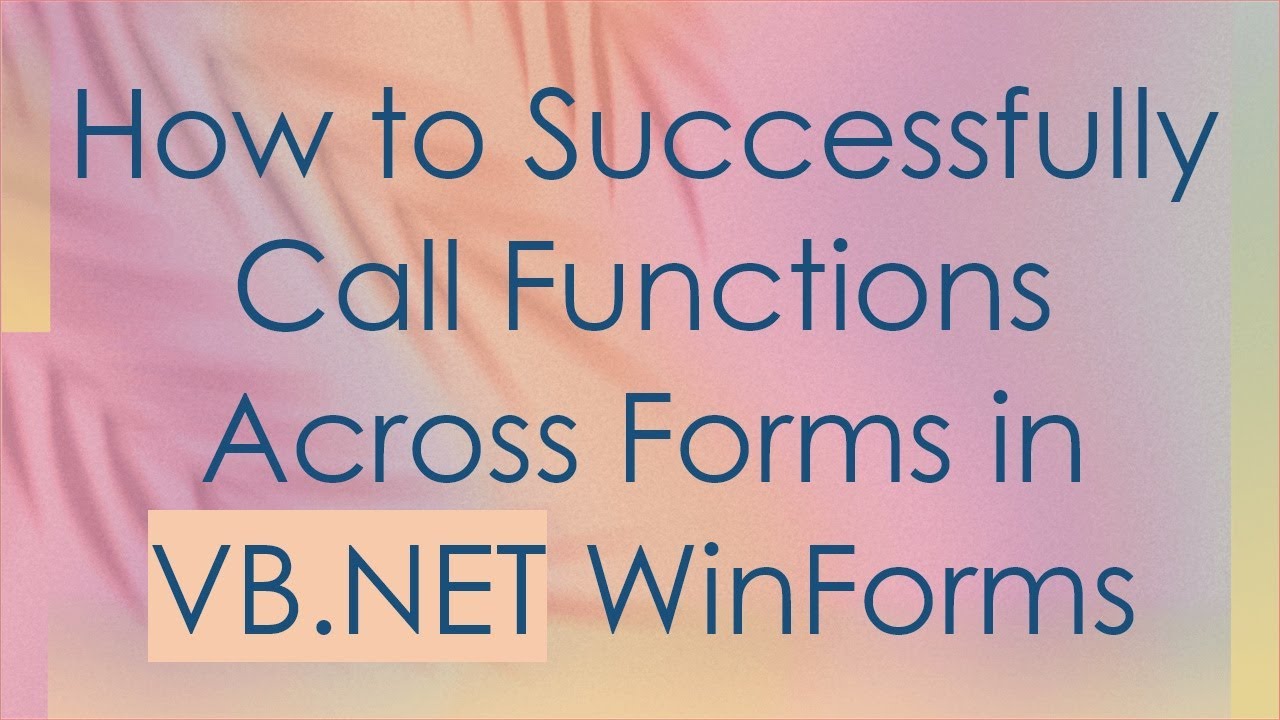 How to Successfully Call Functions Across Forms in VB.NET WinForms