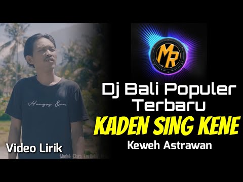 Populer 👍 DJ KADEN SING KENE HIDUPE - Keweh Astrawan _ Video Lirik | Remix Bali Terbaru