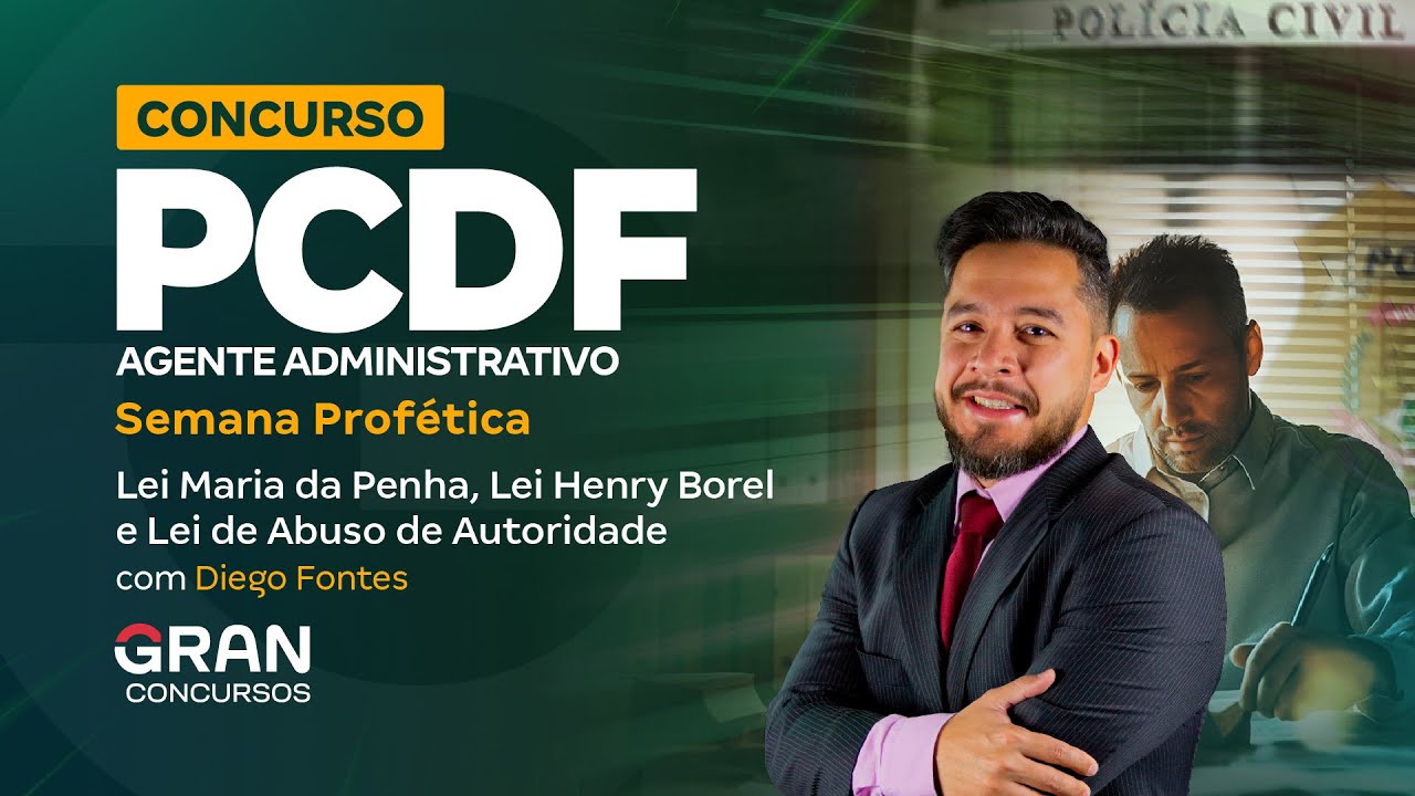Concurso PCDF Adm.: Semana Profética de Lei Maria da Penha, Henry Borel e Abuso de Autoridade