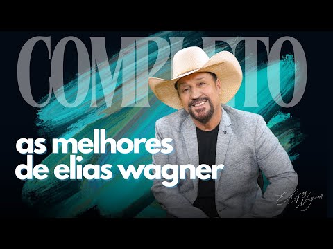 Elias Wagner COMPLETO - AS MELHORES DE ELIAS WAGNER | SUCESSOS