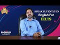 SPEAK FLUENTLY IN ENGLISH FOR IELTS
