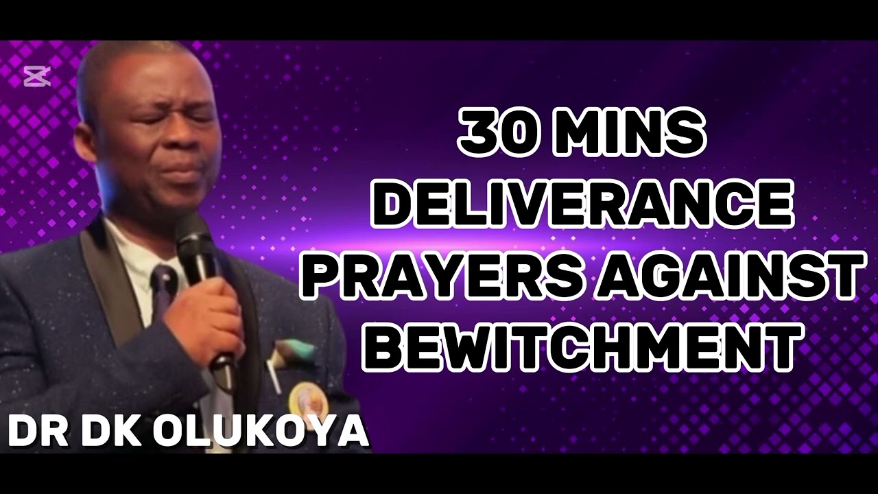 30 MINUTES DELIVERANCE PRAYER AGAINST BEWITCHMENT- DR D.K OLUKOYA