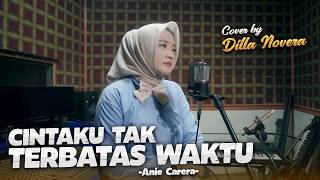 Download lagu CINTAKU TAK TERBATAS WAKTU - ANIE CARERA | COVER BY DILLA NOVERA mp3