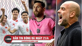 BẢN TIN 21/4 | MESSI TIẾP TỤC RỰC CHÁY; PEP CHỈ TRÍCH THẲNG MẶT FA; U23 VN ĐOẠT VÉ VÀO TỨ KẾT