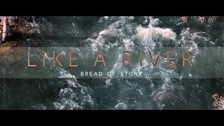 Bread of Stone - Like a River - Official Music Video