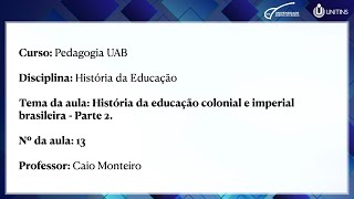 Pedagogia - UAB - História da Educação -   Hist. da edu. colonial e imperial brasileira (Parte 2).