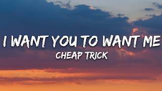 Cheap Trick - I Want You to Want Me (Lyrics)