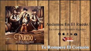 Te Romperé El Corazón -  Ulices Chaidez Y Sus Plebes Estreno 2016