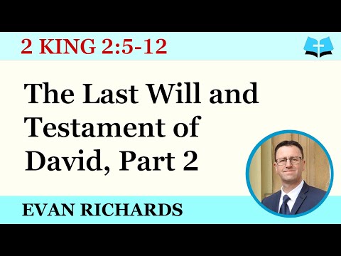 The Last Will and Testament of David, Part 2 (2 King 2:5-12)