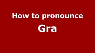 How to pronounce Gra