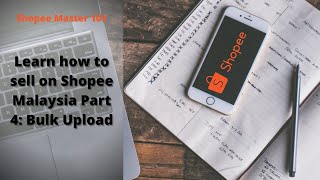 How to Sell on Shopee Malaysia Series, Part 4: Bulk Upload