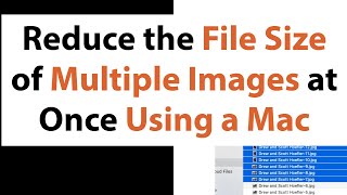 Reduce the File Size of Multiple Images Using an Apple Computer Mac