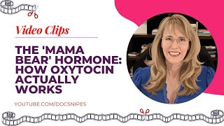 The 'Mama Bear' Hormone: How Oxytocin Actually Works