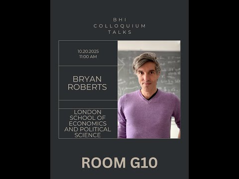 BHI Colloquium Talks | 10.20.2025 | Bryan Roberts (London School of Economics and Political Science)