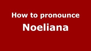 How to pronounce Noeliana