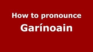 How to pronounce Garínoain