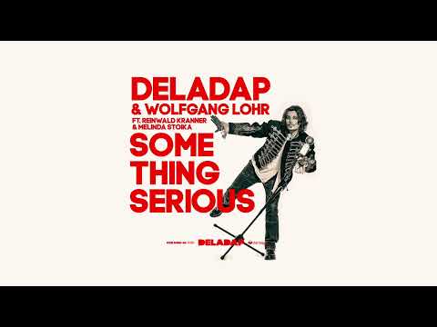 DELADAP & Wolfgang Lohr - Something Serious (feat. Reinwald Kranner and Melinda Stoika)