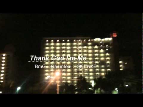 Thank God I'm Me - BmG : Damnfool : @SILENZE