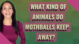 What kind of animals do mothballs keep away?