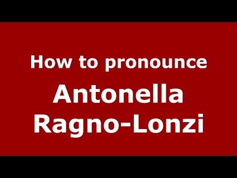 How to pronounce Antonella Ragno-Lonzi (Italian/Italy)  - PronounceNames.com