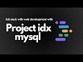 Episode 2 Project IDX MySQL Integration Project IDX Series For Full Stack Web Development