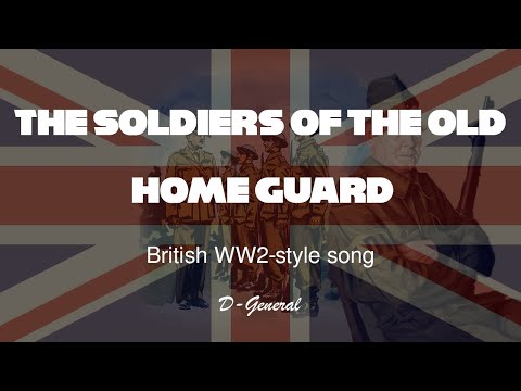 The Soldiers Of The Old Home Guard (British WW2 - style song)