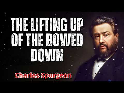 The Lifting Up of The Bowed Down - Charles Spurgeon Message