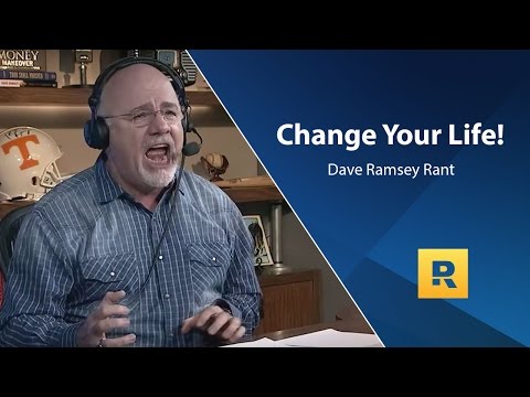 Change your life - Dave Ramsey Rant