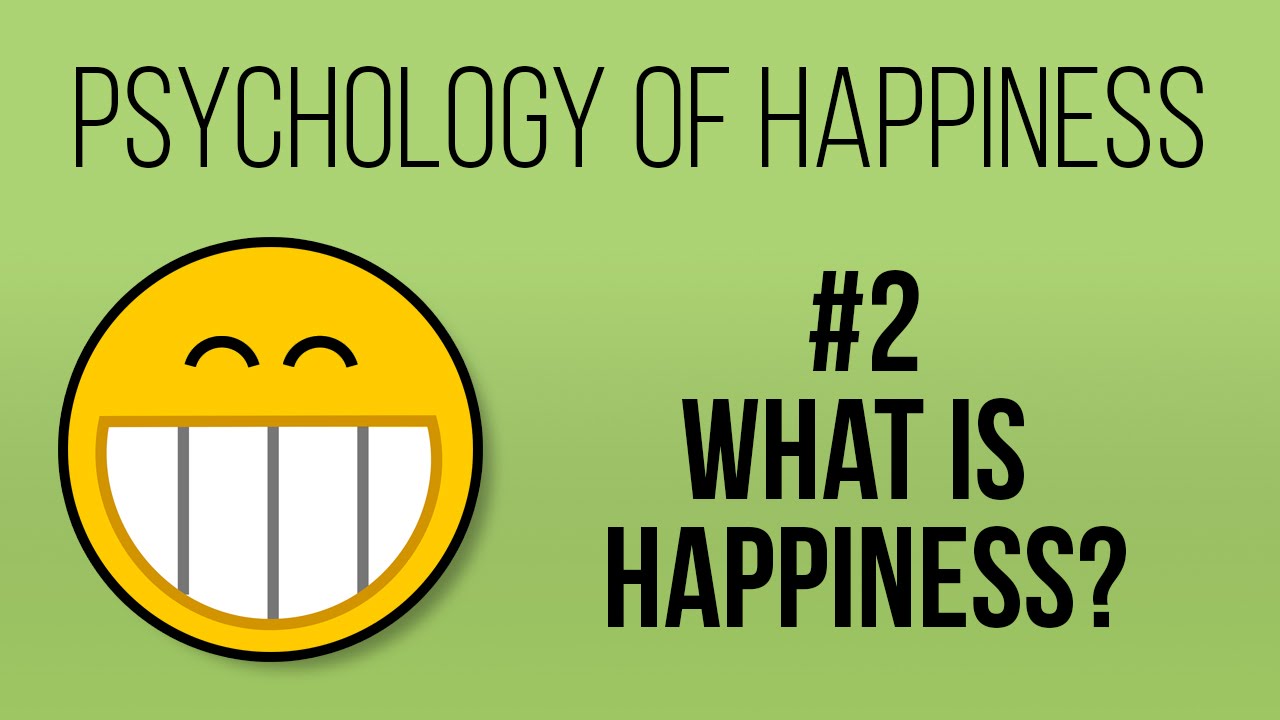What is Happiness? (Psychology of Happiness #2)
