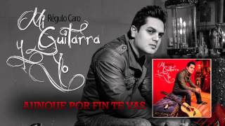 06 Aunque Por Fin Te Vas - Regulo Caro (Mi Guitarra y Yo) 2014