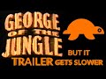George Of The Jungle Trailer But It Gets Slower