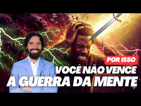POR ISSO VOCÊ NÃO VENCE A GUERRA DA MENTE - Ap. Robson Martins