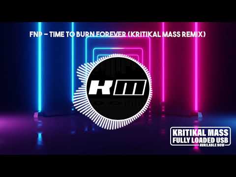 FNP - Time to Burn Forever (Kritikal Mass Remix)
