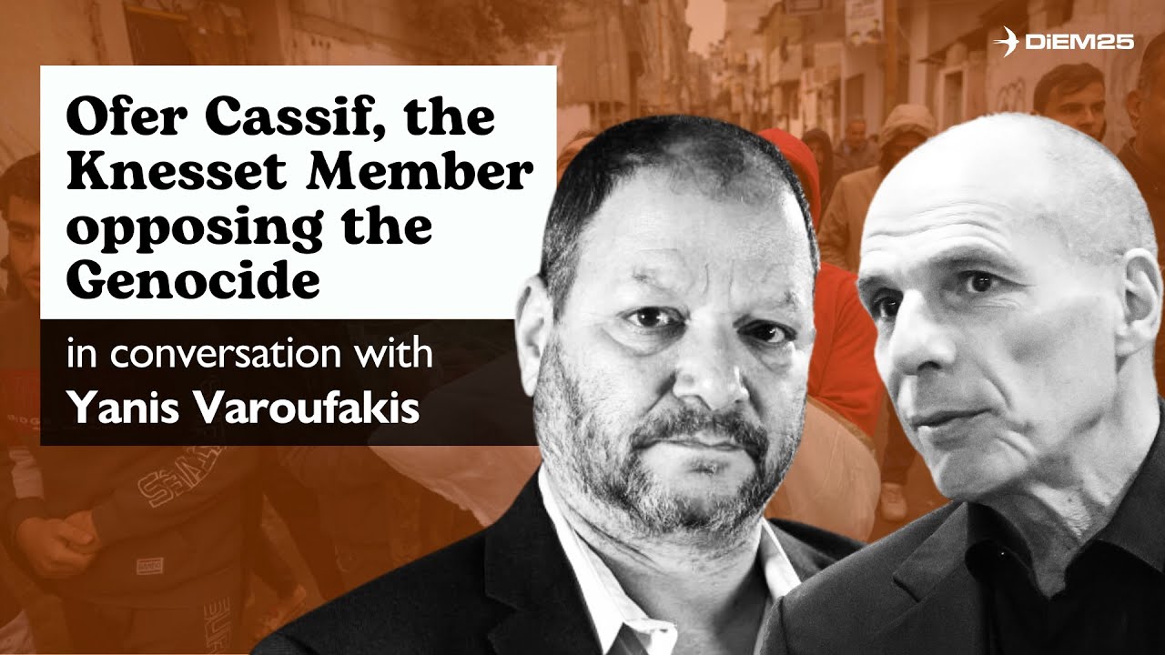 Ofer Cassif, the Knesset Member Opposing the Genocide, in Conversation with Yanis Varoufakis