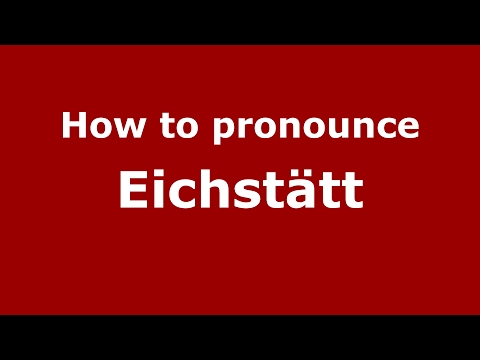 How to pronounce Eichstätt (Germany/German) - PronounceNames.com