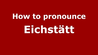 How to pronounce Eichstätt