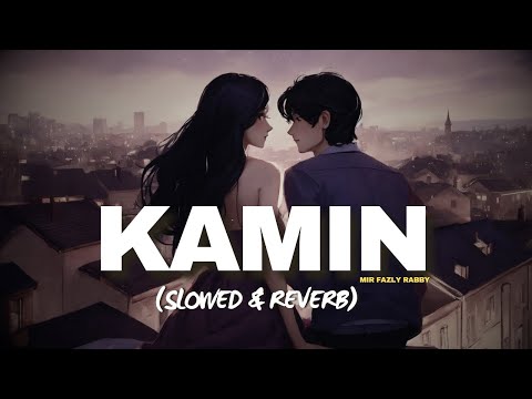 Kamin - EMIN & JONY |  Slowed & Reverb | Mir Fazly Rabby