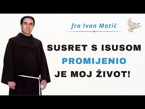 Susret s Isusom promijenio je moj život - fra Ivan Matić