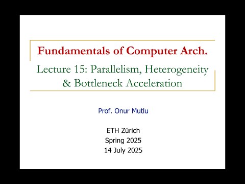 Fundamentals of Comp. Arch. - L15: Parallelism, Heterogeneity & Bottleneck Acceleration (Spr 2025)