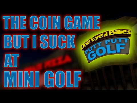 The Coin Game but I Suck At Mini Golf
