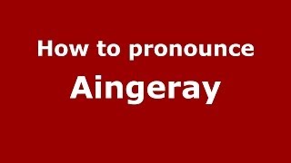 How to pronounce Aingeray