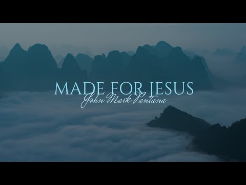Made For Jesus - John Mark Pantana