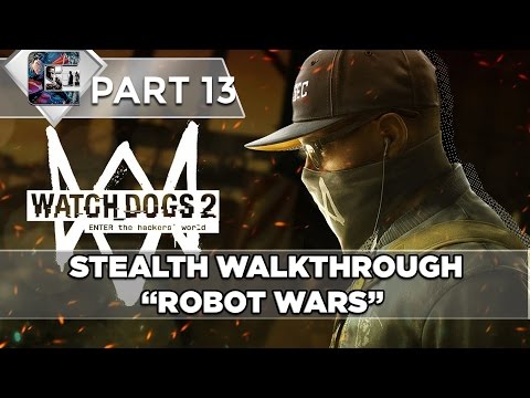 Watch Dogs 2 - Stealth Walkthrough - Part 13 - "Robot Wars" | CenterStrain01